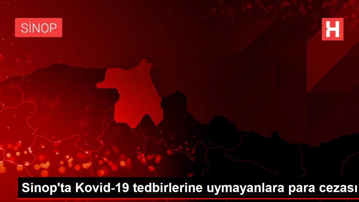 Sinop'ta Kovid-19 tedbirlerine uymayanlara para cezası Sinop'ta Kovid-19 tedbirlerine uymayanlara para cezası
