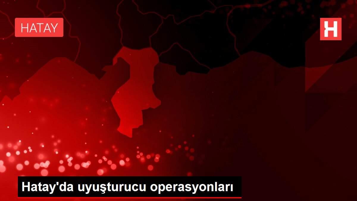 Hatay'da uyuşturucu operasyonları Hatay'da uyuşturucu operasyonları