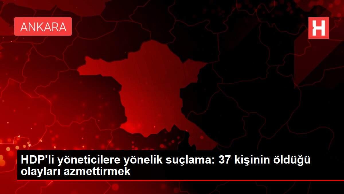 HDP'li yöneticilere yönelik suçlama: 37 kişinin öldüğü olayları azmettirmek