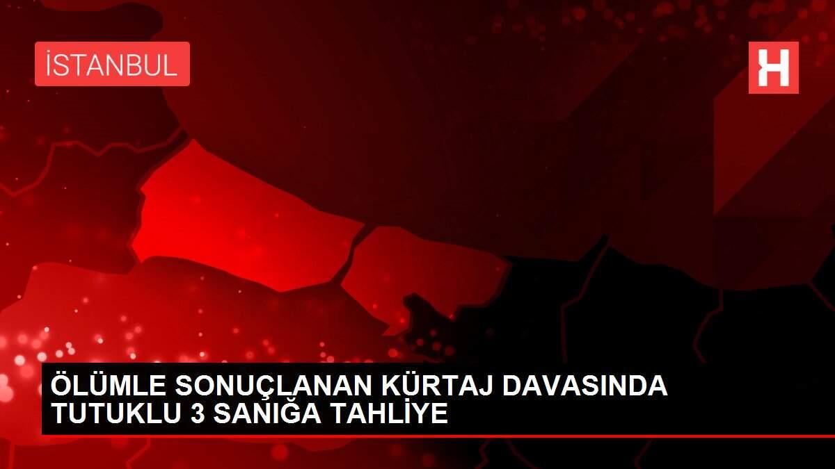 Son dakika haber! ÖLÜMLE SONUÇLANAN KÜRTAJ DAVASINDA TUTUKLU 3 SANIĞA TAHLİYE Son dakika haber! ÖLÜMLE SONUÇLANAN KÜRTAJ DAVASINDA TUTUKLU 3 SANIĞA TAHLİYE