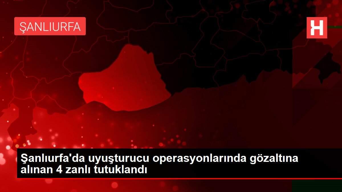Şanlıurfa'da uyuşturucu operasyonlarında gözaltına alınan 4 zanlı tutuklandı Şanlıurfa'da uyuşturucu operasyonlarında gözaltına alınan 4 zanlı tutuklandı