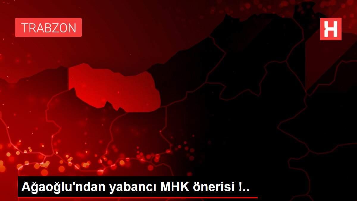 Ağaoğlu'ndan yabancı MHK önerisi !.. Ağaoğlu'ndan yabancı MHK önerisi !..