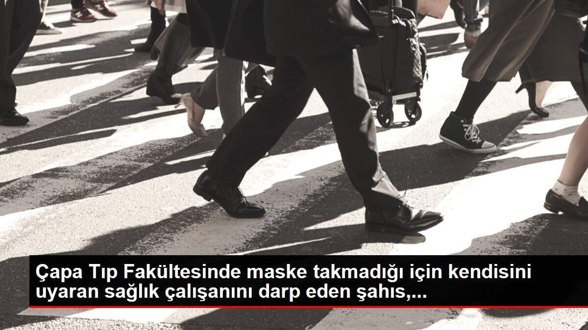 Çapa Tıp Fakültesinde maske takmadığı için kendisini uyaran sağlık çalışanını darp eden şahıs,... Çapa Tıp Fakültesinde maske takmadığı için kendisini uyaran sağlık çalışanını darp eden şahıs,...