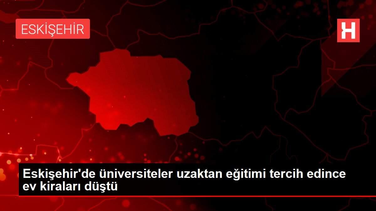 Eskişehir'de üniversiteler uzaktan eğitimi tercih edince ev kiraları düştü Eskişehir'de üniversiteler uzaktan eğitimi tercih edince ev kiraları düştü
