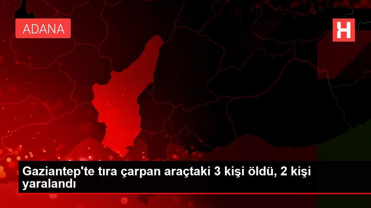 Gaziantep�te tıra çarpan araçtaki 3 kişi öldü, 2 kişi yaralandı Haberler