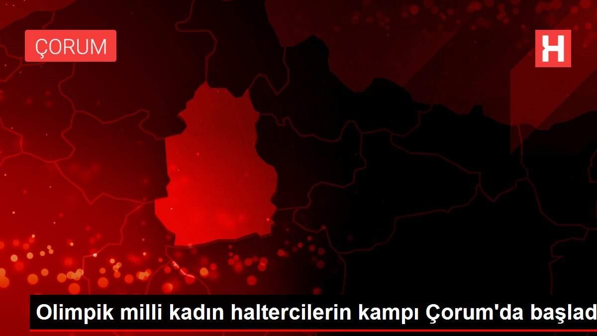 Olimpik milli kadın haltercilerin kampı Çorum'da başladı