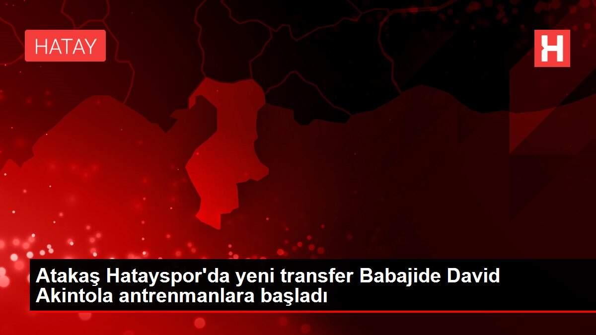 Atakaş Hatayspor'da yeni transfer Babajide David Akintola antrenmanlara başladı
