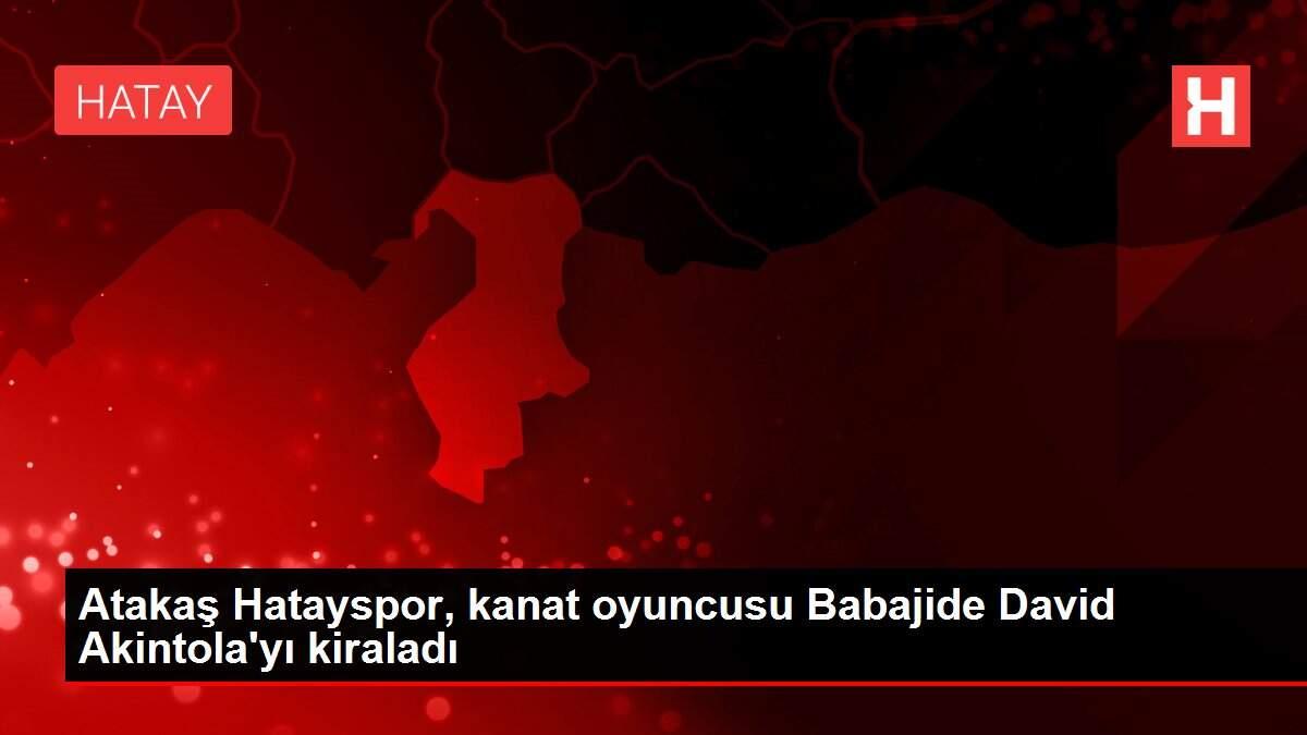 Atakaş Hatayspor, kanat oyuncusu Babajide David Akintola'yı kiraladı