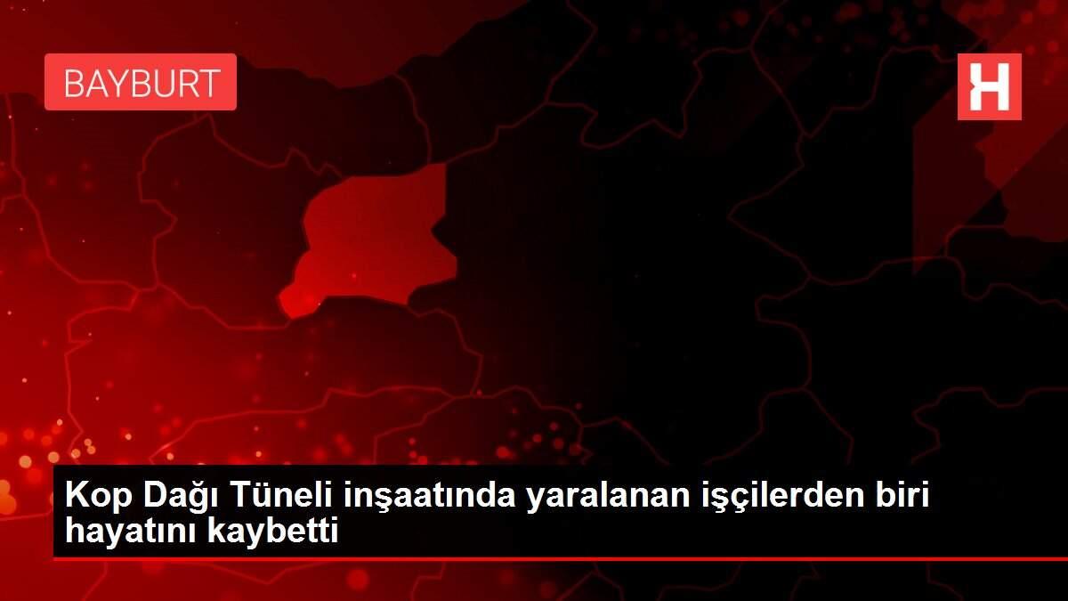 Kop Dağı Tüneli inşaatında yaralanan işçilerden biri hayatını kaybetti Kop Dağı Tüneli inşaatında yaralanan işçilerden biri hayatını kaybetti