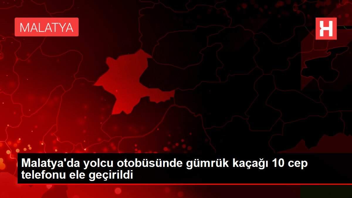 Malatya'da yolcu otobüsünde gümrük kaçağı 10 cep telefonu ele geçirildi Malatya'da yolcu otobüsünde gümrük kaçağı 10 cep telefonu ele geçirildi