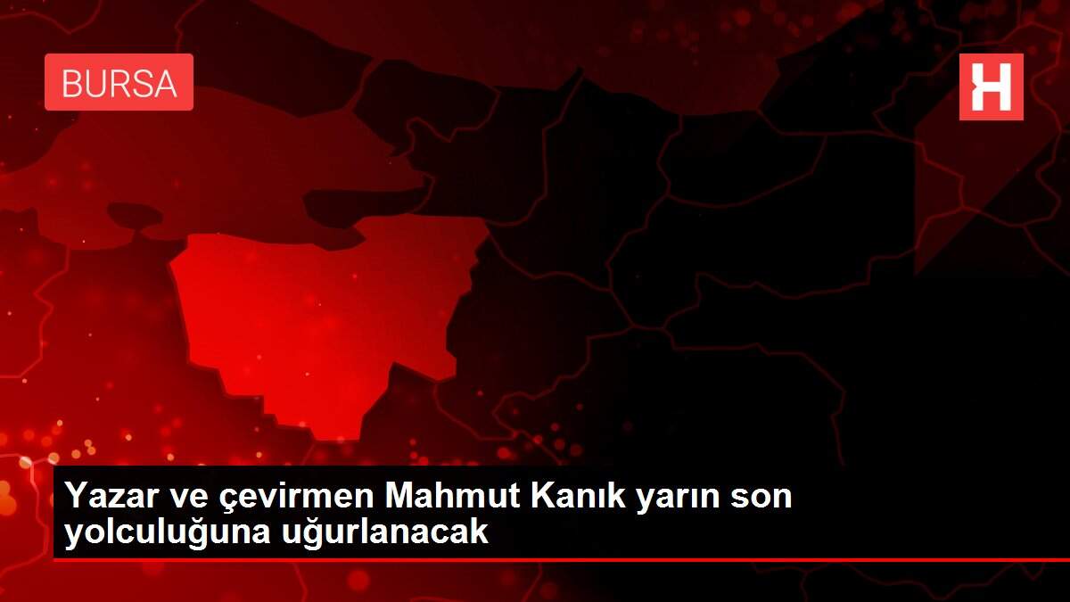 Yazar ve çevirmen Mahmut Kanık yarın son yolculuğuna uğurlanacak