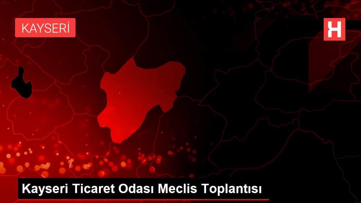 Kayseri Ticaret Odası Meclis Toplantısı