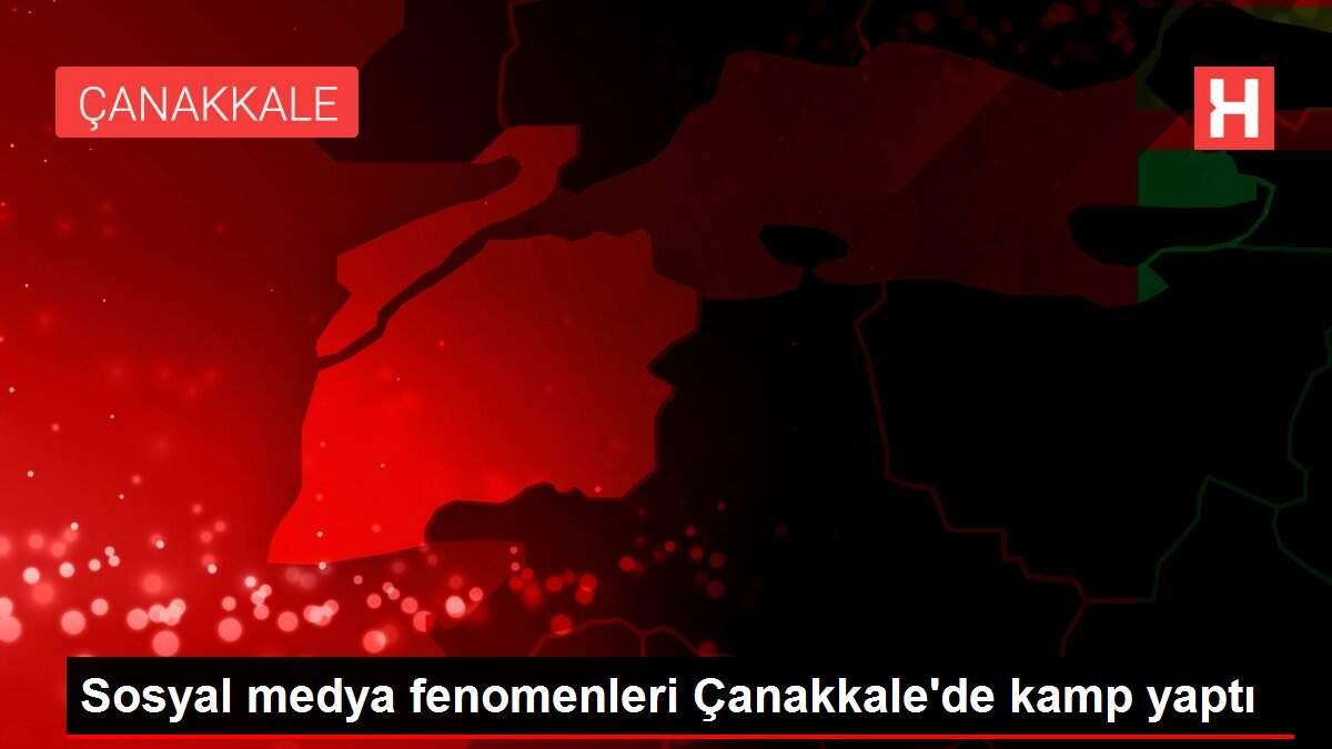 Sosyal medya fenomenleri Çanakkale'de kamp yaptı