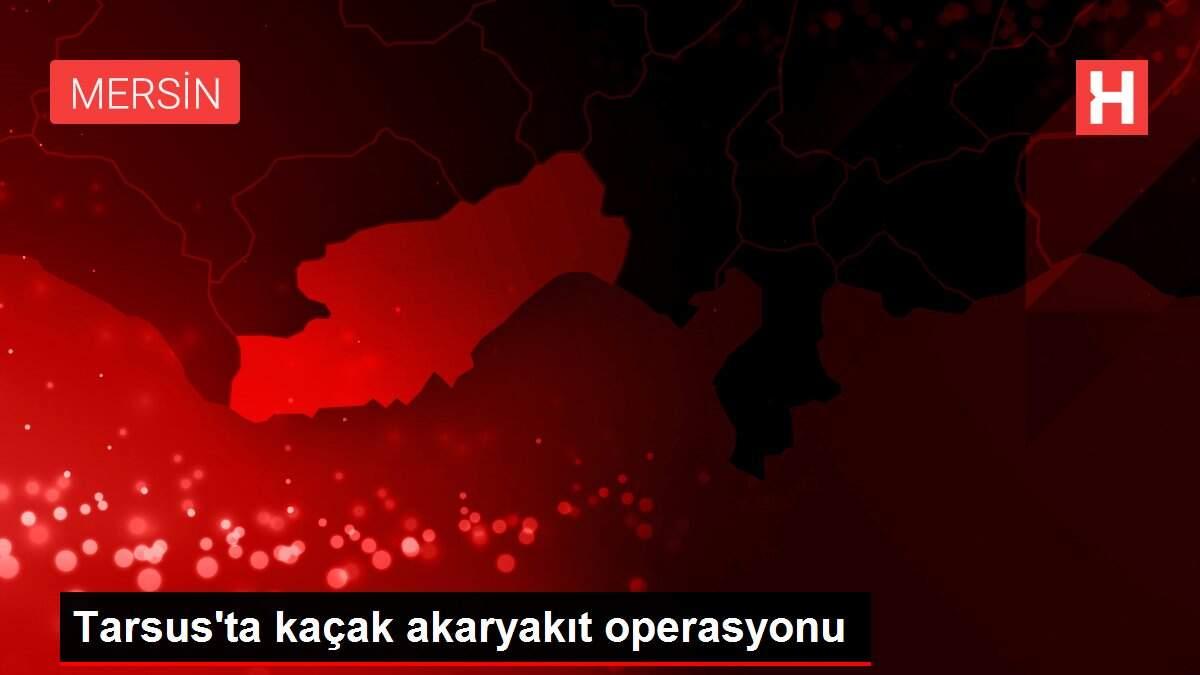 Son Dakika: Tarsus'ta kaçak akaryakıt operasyonu