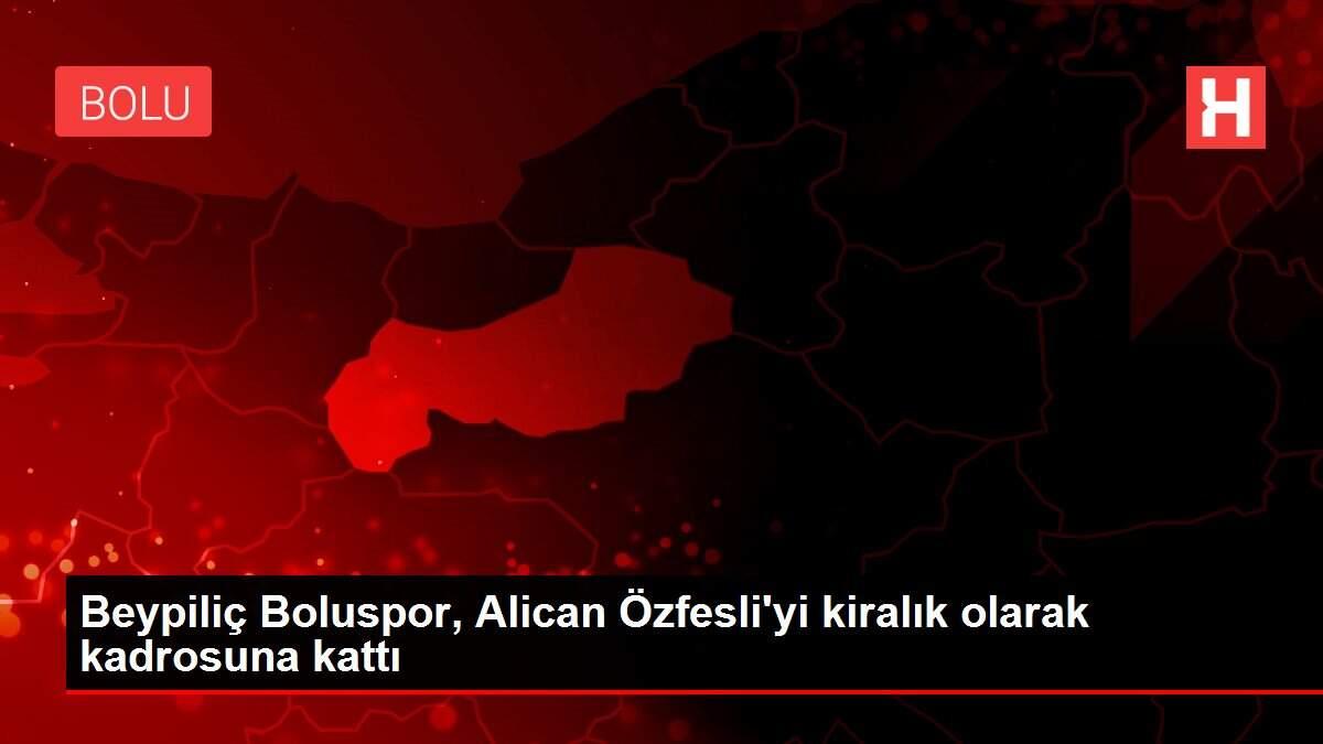 Beypiliç Boluspor, Alican Özfesli'yi kiralık olarak kadrosuna kattı Beypiliç Boluspor, Alican Özfesli'yi kiralık olarak kadrosuna kattı