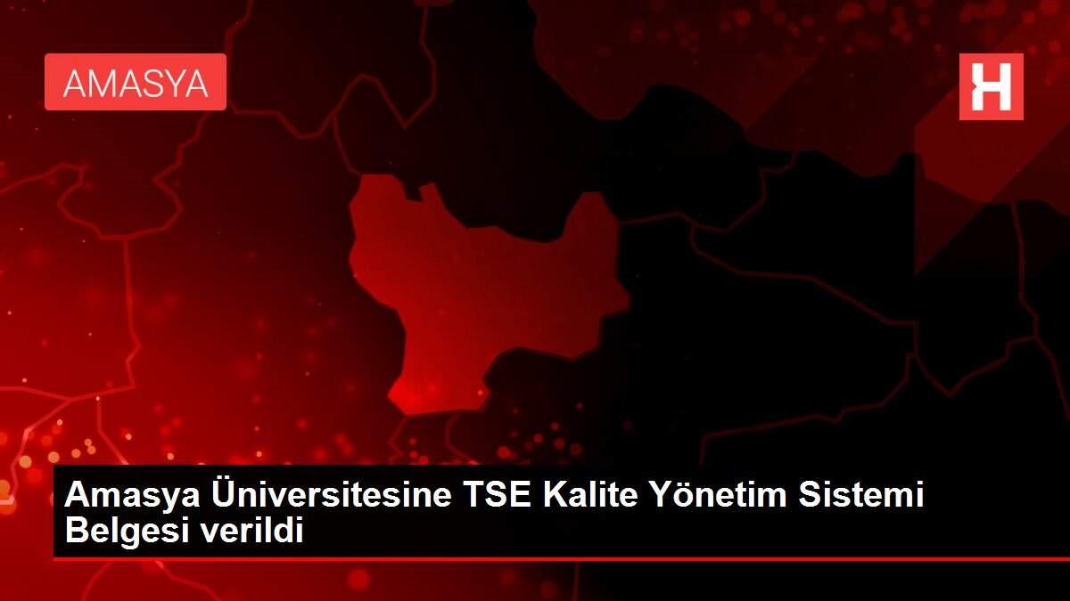Amasya Üniversitesine TSE Kalite Yönetim Sistemi Belgesi verildi