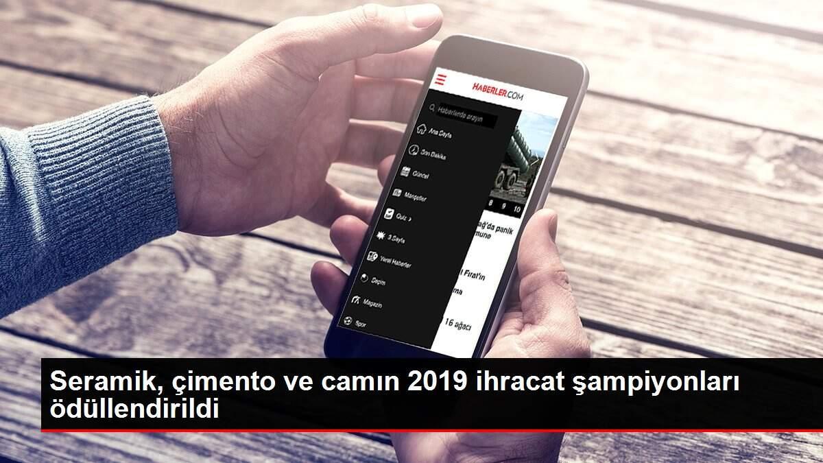 Seramik, çimento ve camın 2019 ihracat şampiyonları ödüllendirildi