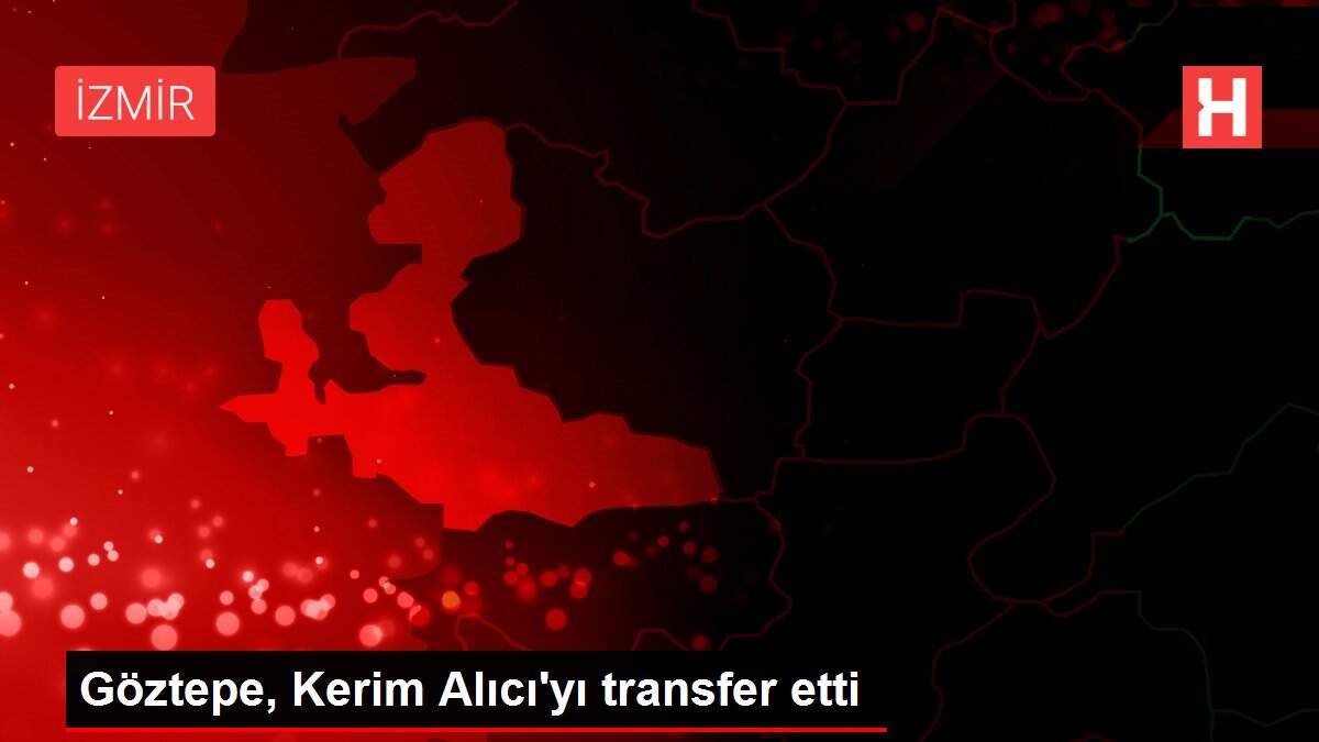 Göztepe, Kerim Alıcı'yı transfer etti