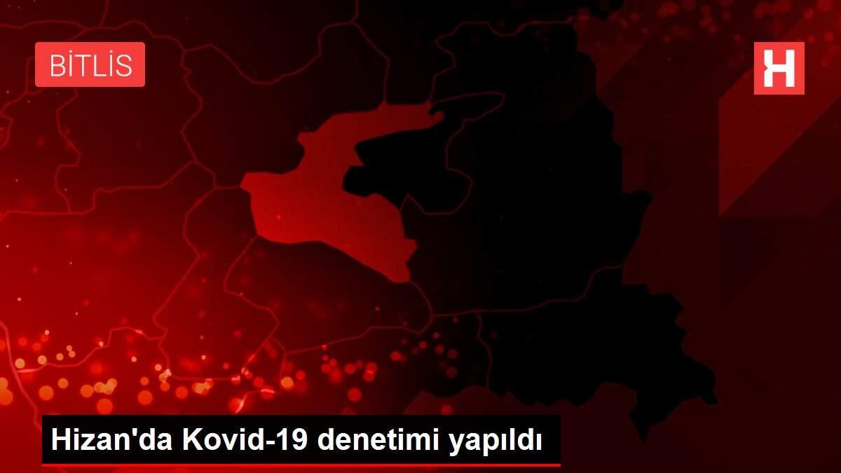 Hizan'da Kovid-19 denetimi yapıldı Hizan'da Kovid-19 denetimi yapıldı