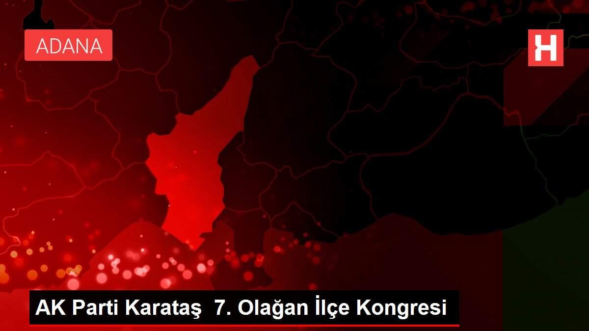 AK Parti Karataş 7. Olağan İlçe Kongresi