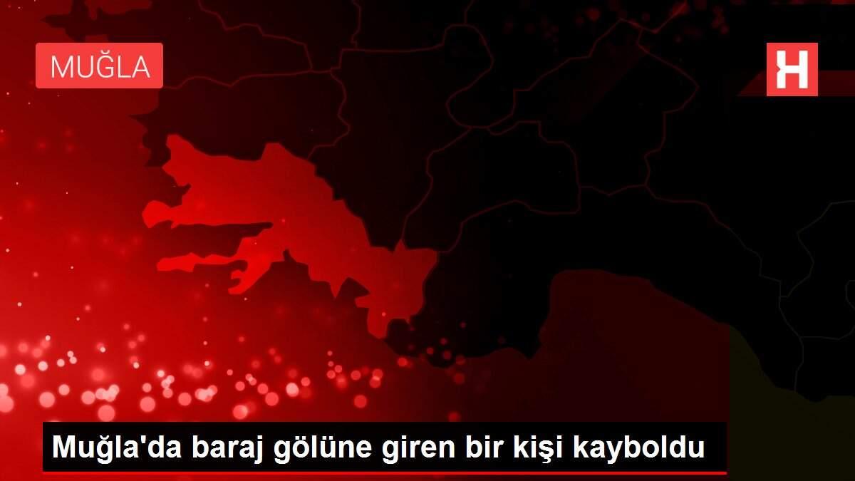 Muğla'da baraj gölüne giren bir kişi kayboldu Muğla'da baraj gölüne giren bir kişi kayboldu