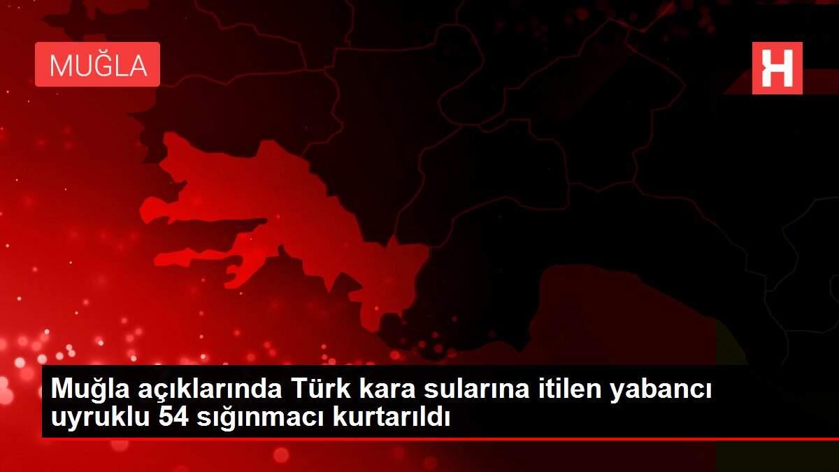 Muğla açıklarında Türk kara sularına itilen yabancı uyruklu 54 sığınmacı kurtarıldı
