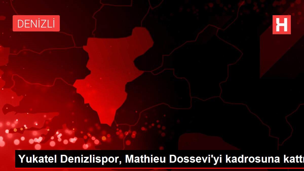 Yukatel Denizlispor, Mathieu Dossevi'yi kadrosuna kattı