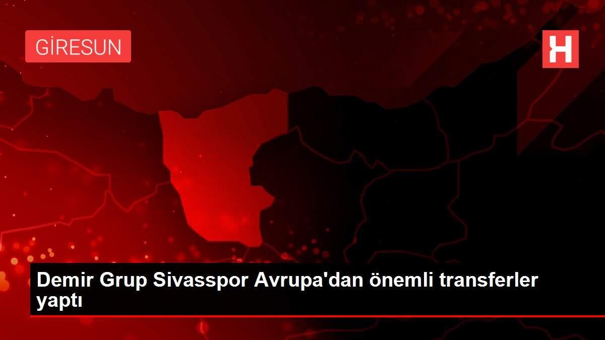 Demir Grup Sivasspor Avrupa'dan önemli transferler yaptı Demir Grup Sivasspor Avrupa'dan önemli transferler yaptı