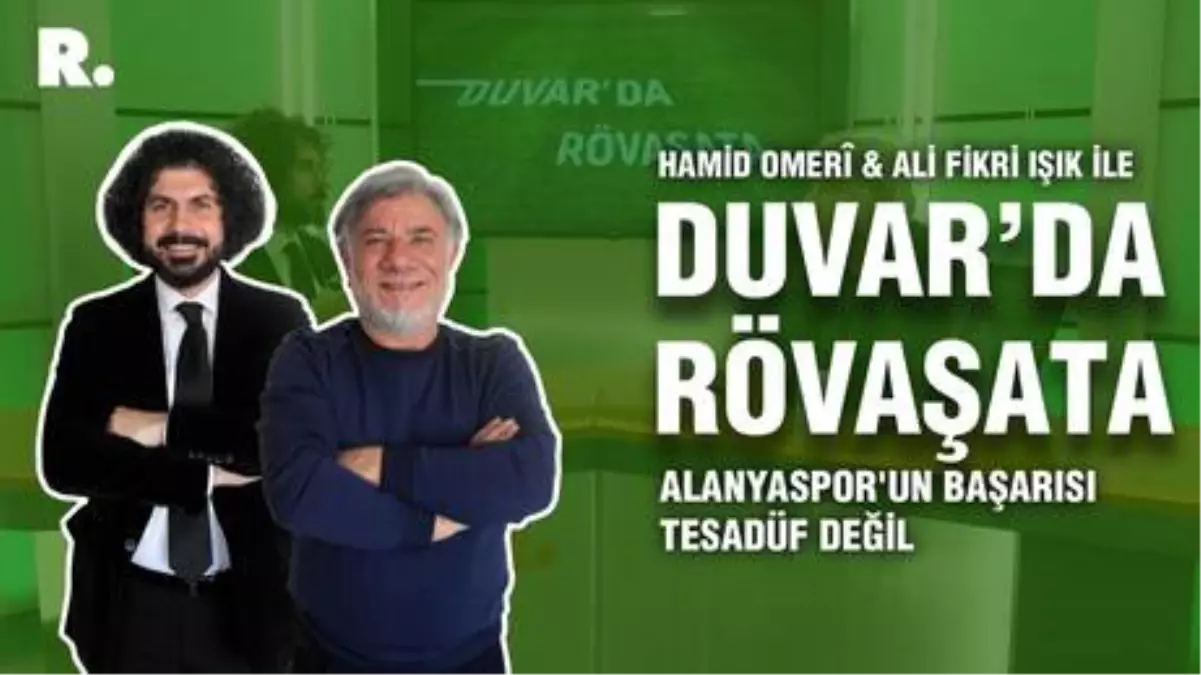 Duvar'da Rövaşata... 'Alanyaspor'un başarısı tesadüf değil'