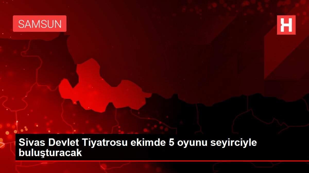 Sivas Devlet Tiyatrosu ekimde 5 oyunu seyirciyle buluşturacak Sivas Devlet Tiyatrosu ekimde 5 oyunu seyirciyle buluşturacak