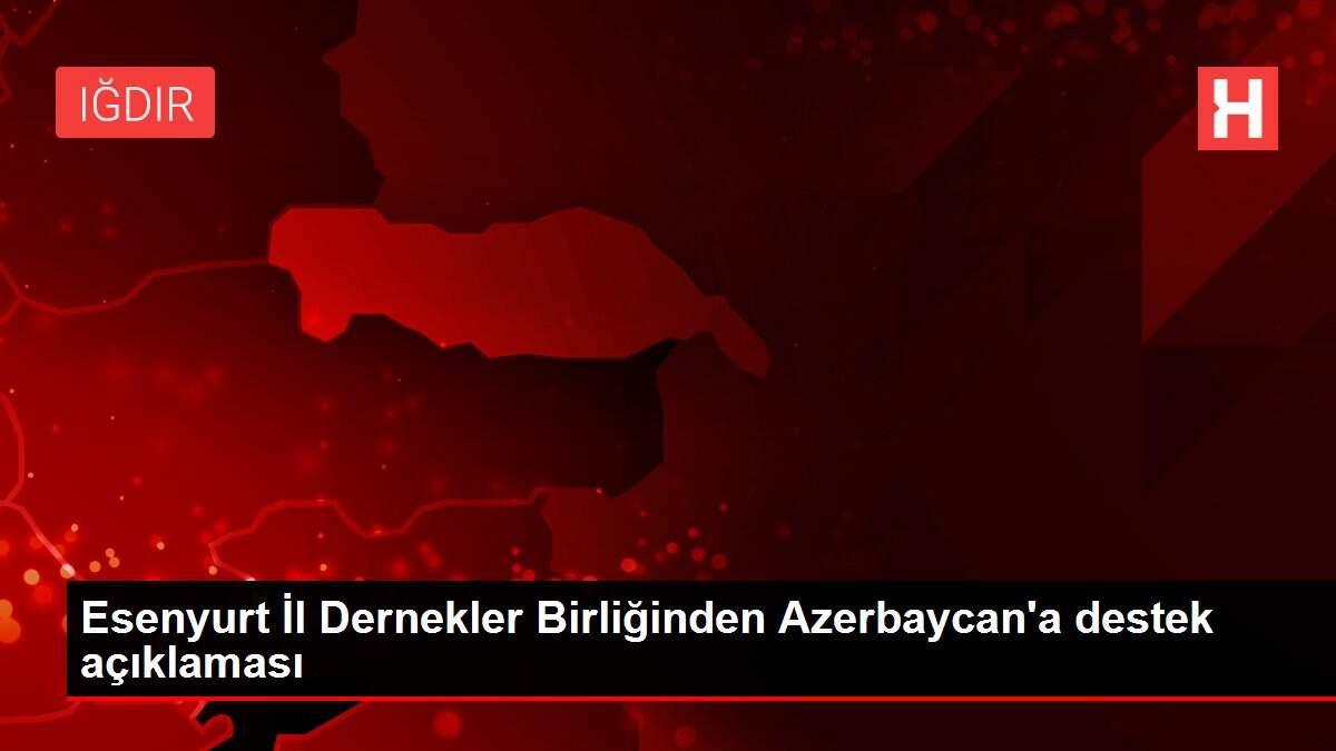 Esenyurt İl Dernekler Birliğinden Azerbaycan'a destek açıklaması
