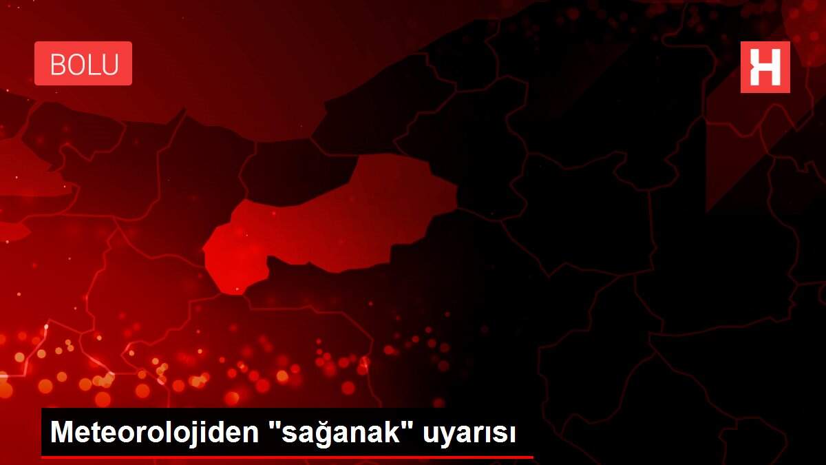 Meteorolojiden 'sağanak' uyarısı