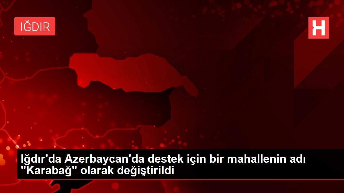 Iğdır'da Azerbaycan'da destek için bir mahallenin adı 'Karabağ' olarak değiştirildi Iğdır'da Azerbaycan'da destek için bir mahallenin adı 'Karabağ' olarak değiştirildi