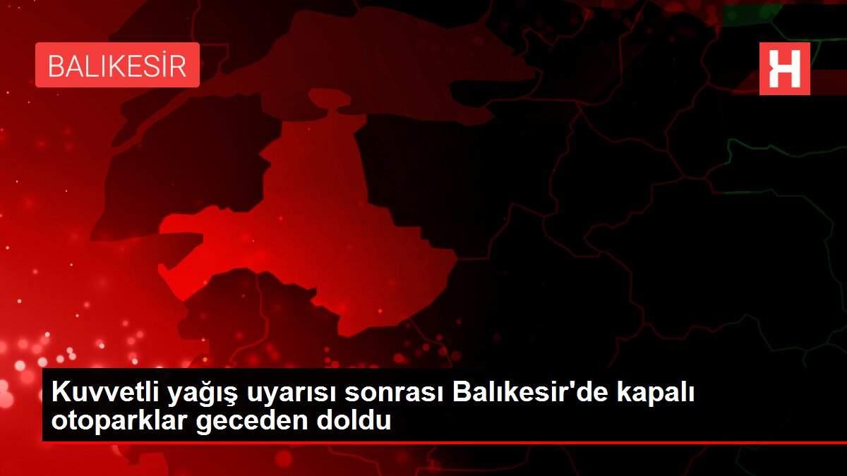 Kuvvetli yağış uyarısı sonrası Balıkesir'de kapalı otoparklar geceden doldu