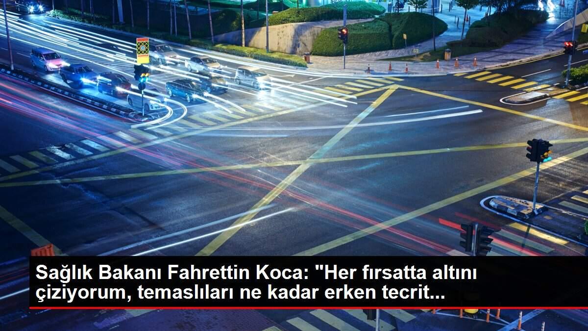 Son dakika haberi | Sağlık Bakanı Fahrettin Koca: 'Her fırsatta altını çiziyorum, temaslıları ne kadar erken tecrit...