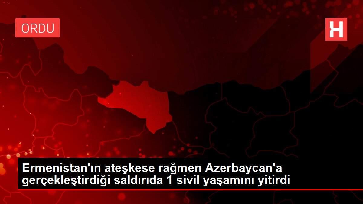 Son dakika haber... Ermenistan'ın ateşkese rağmen Azerbaycan'a gerçekleştirdiği saldırıda 1 sivil yaşamını yitirdi