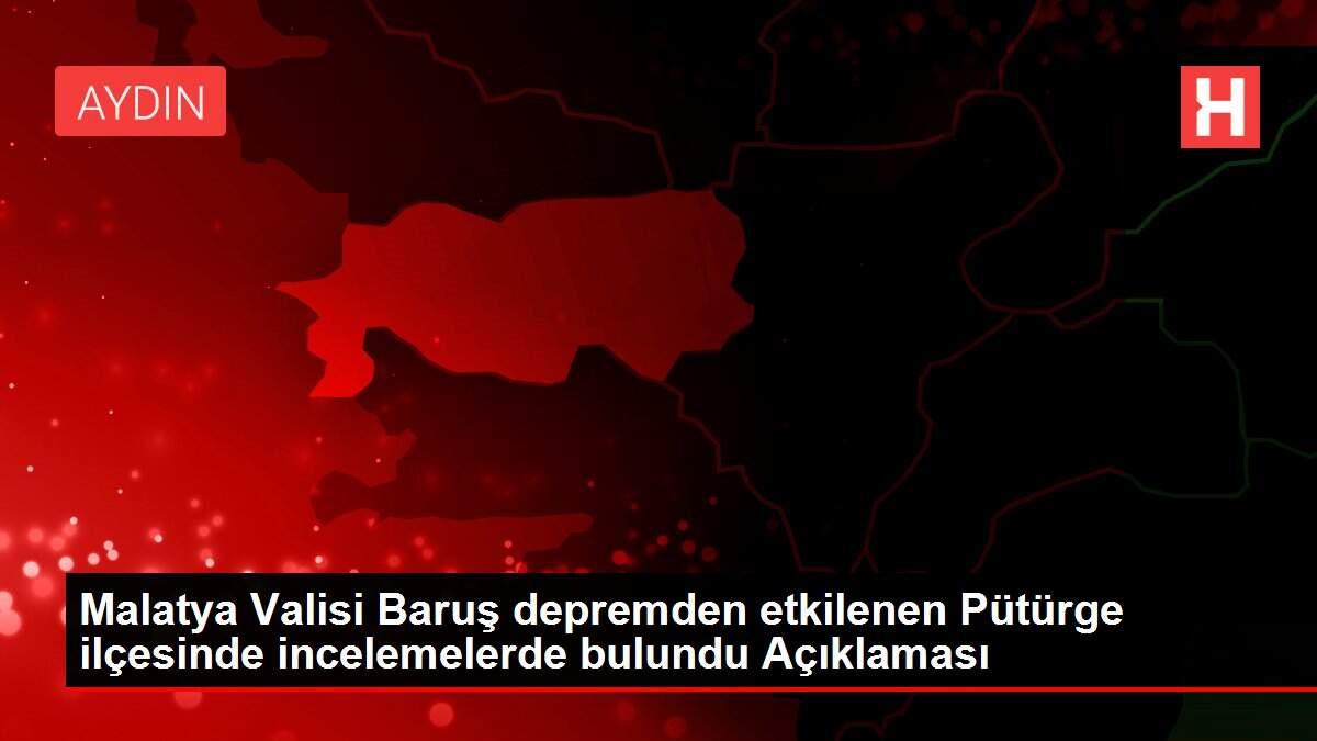 Malatya Valisi Baruş depremden etkilenen Pütürge ilçesinde incelemelerde bulundu Açıklaması Malatya Valisi Baruş depremden etkilenen Pütürge ilçesinde incelemelerde bulundu Açıklaması