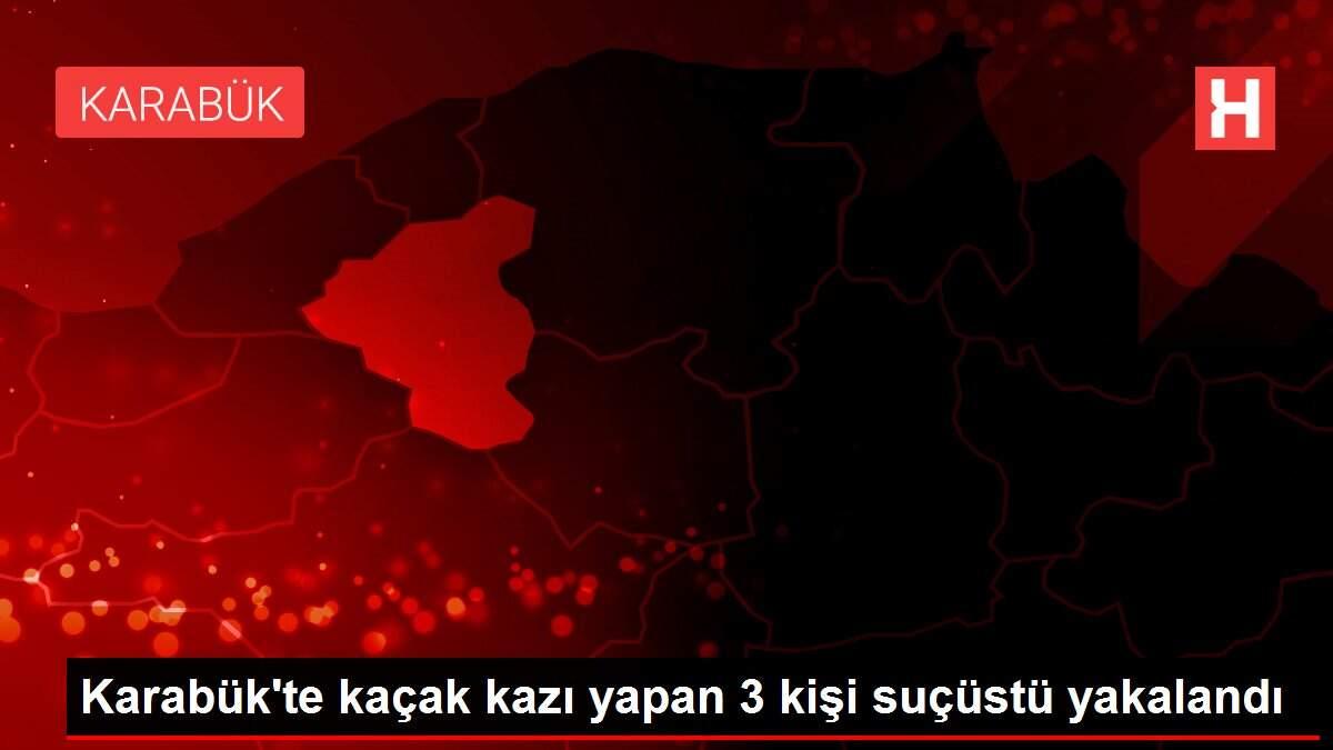 Karabük'te kaçak kazı yapan 3 kişi suçüstü yakalandı Karabük'te kaçak kazı yapan 3 kişi suçüstü yakalandı