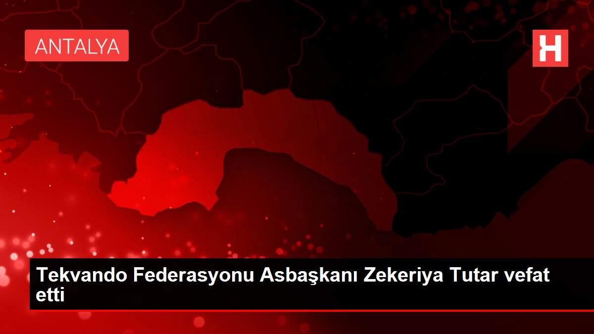 Tekvando Federasyonu Asbaşkanı Zekeriya Tutar vefat etti