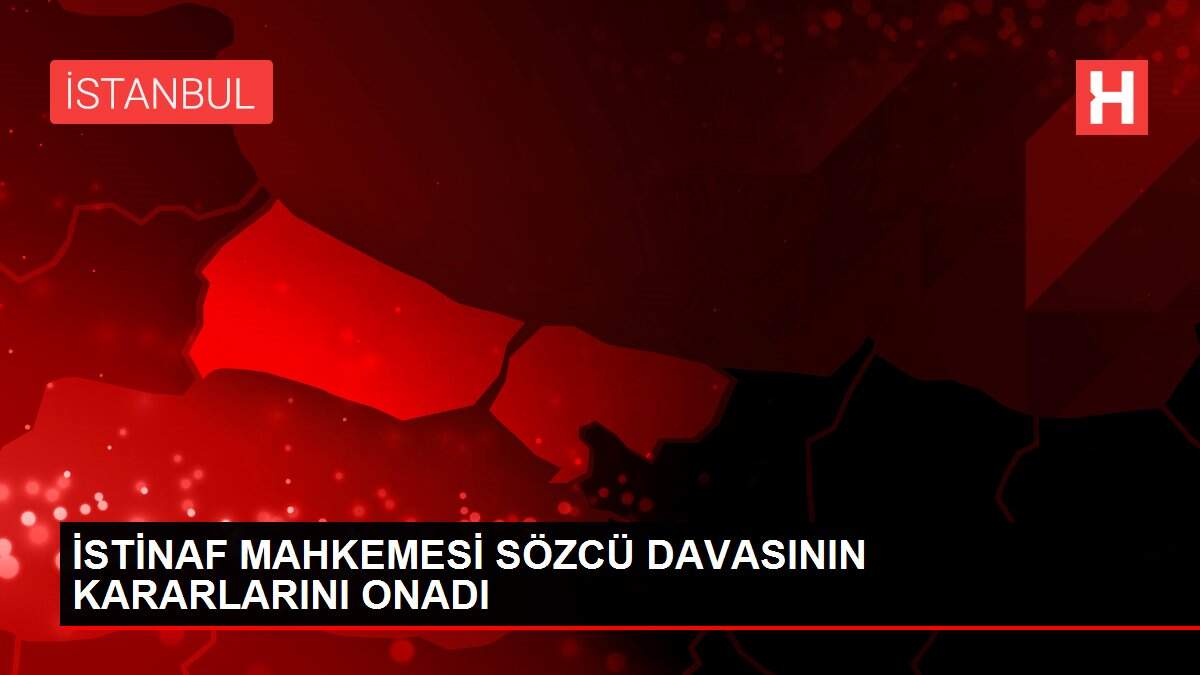 Son dakika haber | İstinaf Mahkemesi Sözcü davasının kararlarını onadı