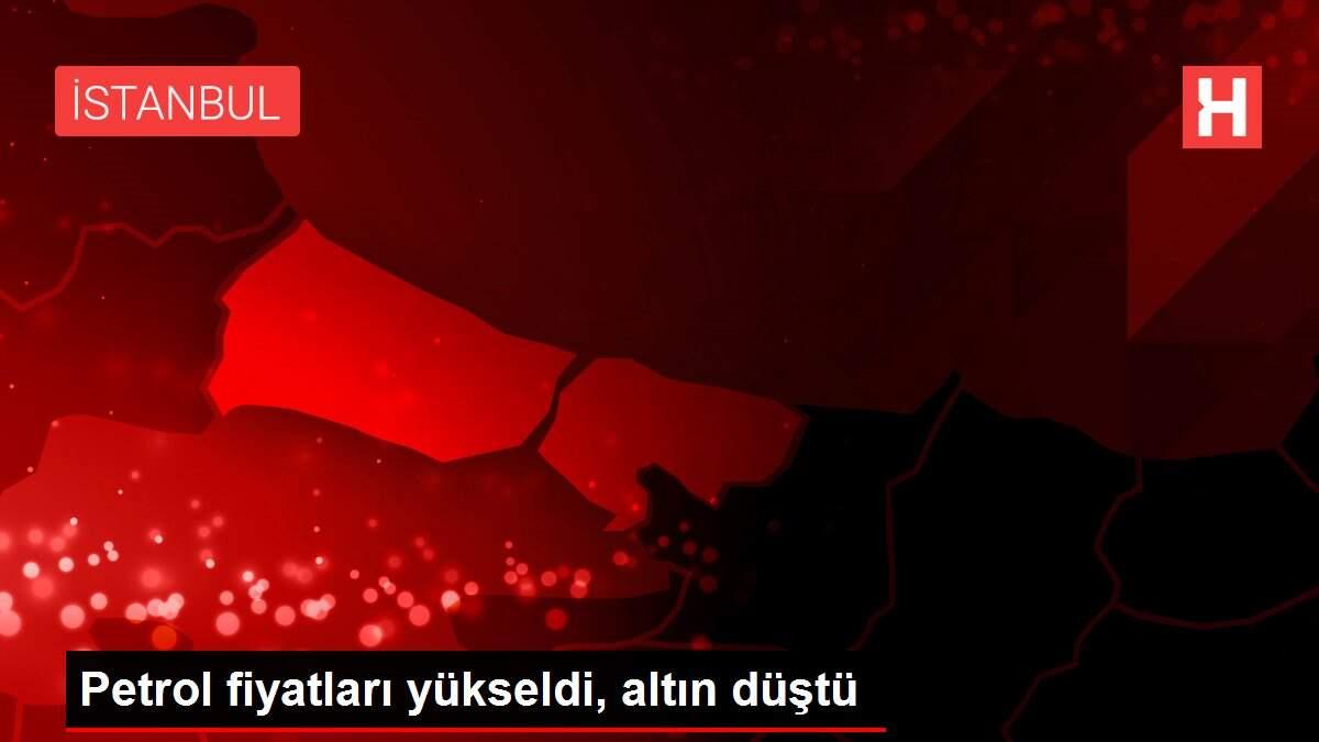 Petrol fiyatları yükseldi, altın düştü
