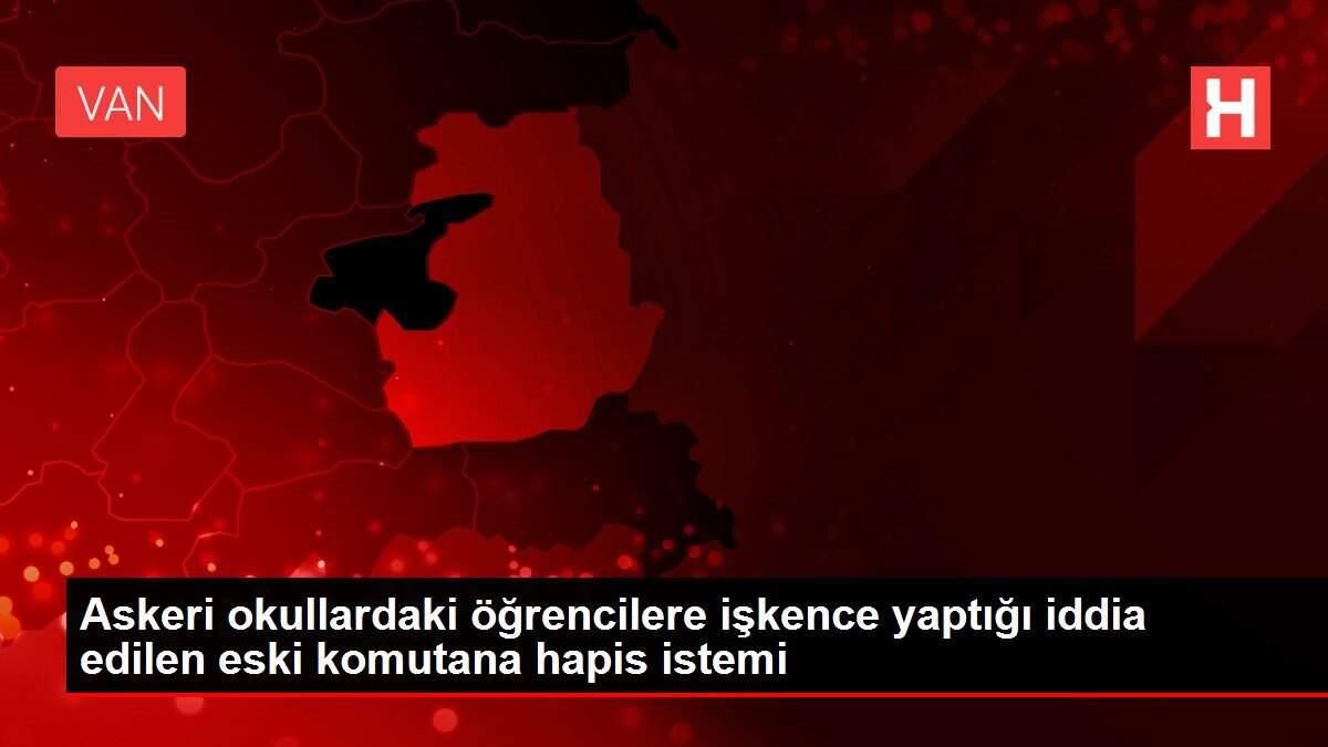 Son dakika haberi | Askeri okullardaki öğrencilere işkence yaptığı iddia edilen eski komutana hapis istemi