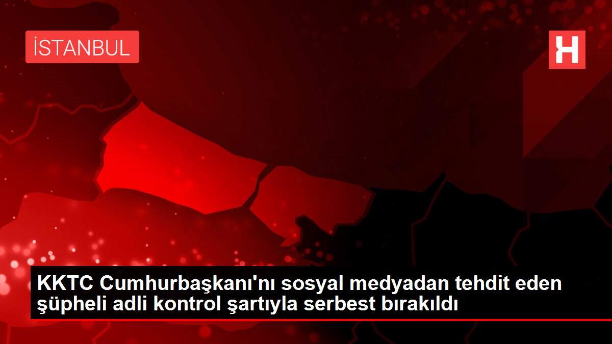 Son dakika: KKTC Cumhurbaşkanı'nı sosyal medyadan tehdit eden şüpheli adli kontrol şartıyla serbest bırakıldı