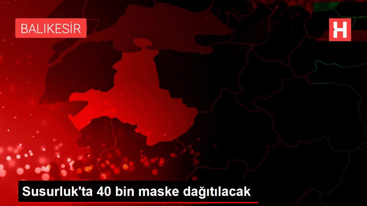 Susurluk'ta 40 bin maske dağıtılacak