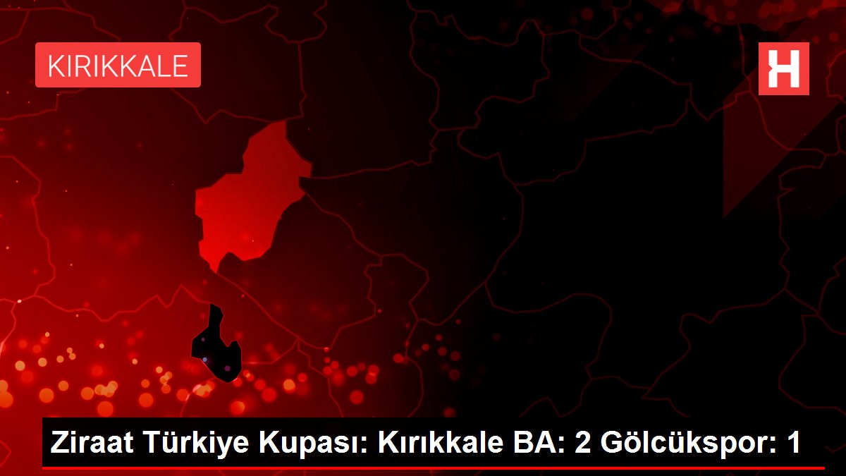 Ziraat Türkiye Kupası: Kırıkkale BA: 2 Gölcükspor: 1