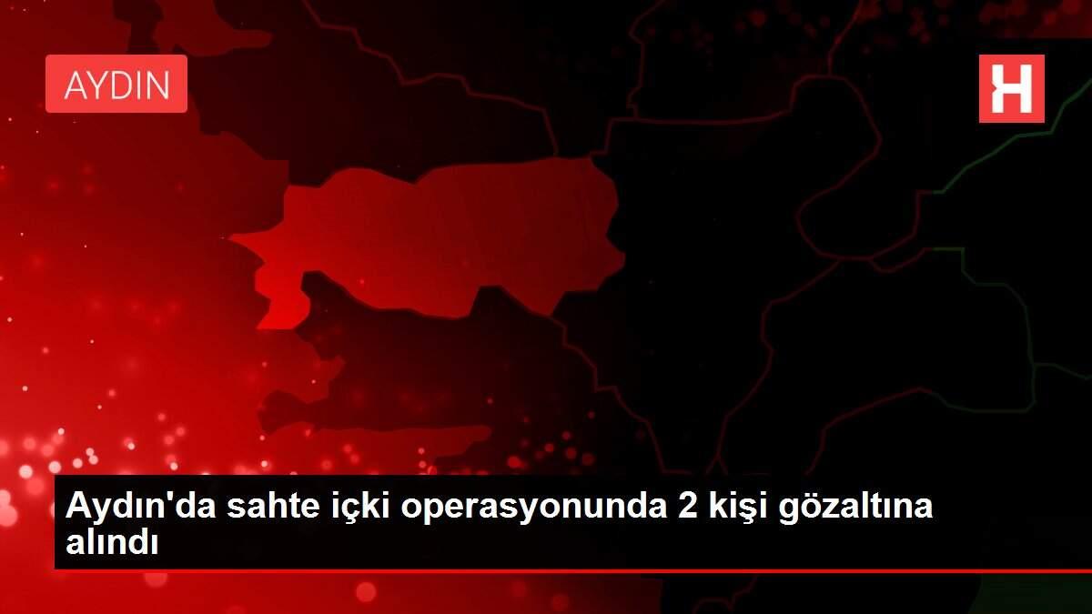 Son dakika gündem: Aydın'da sahte içki operasyonunda 2 kişi gözaltına alındı