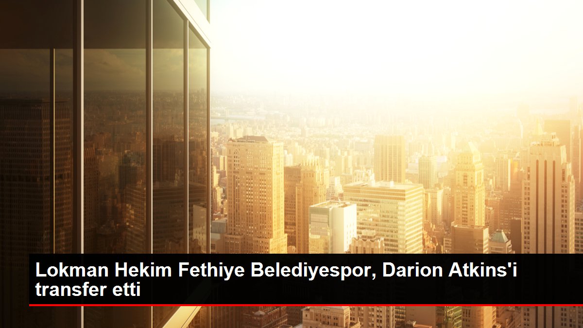 Son dakika haberleri... Lokman Hekim Fethiye Belediyespor, Darion Atkins'i transfer etti