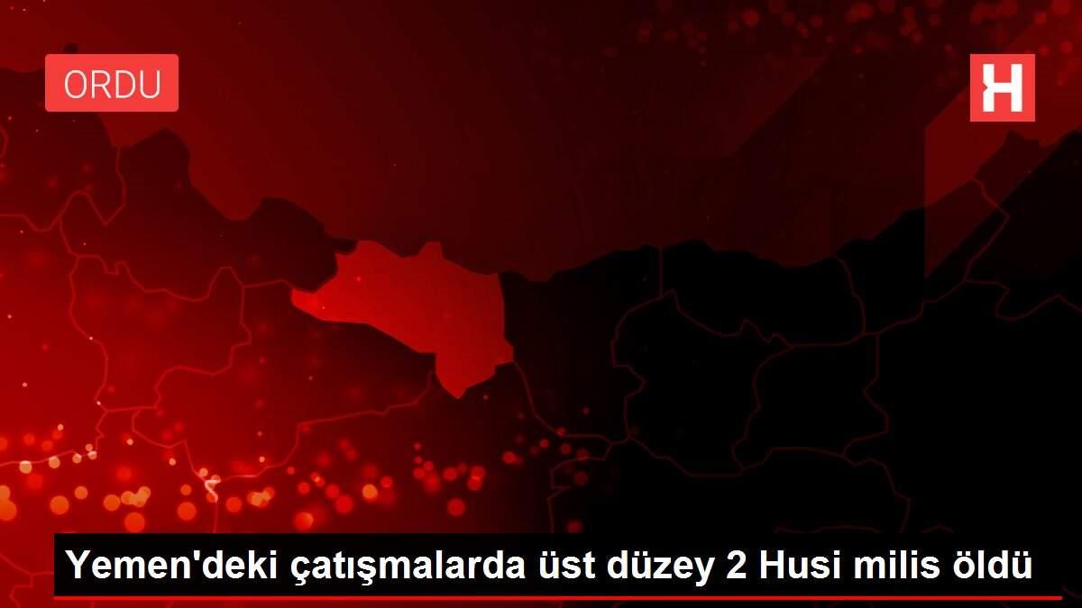 Son Dakika | Yemen'deki çatışmalarda üst düzey 2 Husi milis öldü Son Dakika | Yemen'deki çatışmalarda üst düzey 2 Husi milis öldü