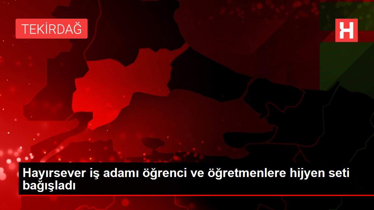 Hayırsever iş adamı öğrenci ve öğretmenlere hijyen seti bağışladı