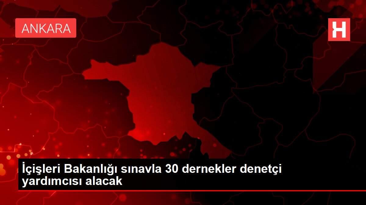 Son dakika! İçişleri Bakanlığı sınavla 30 dernekler denetçi yardımcısı alacak